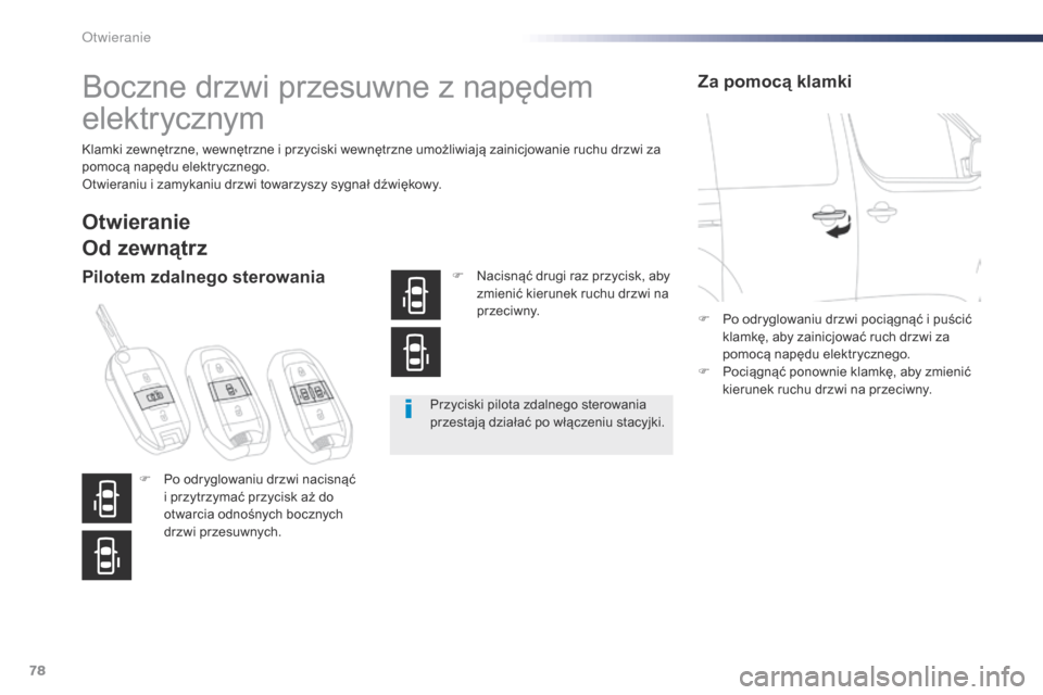 Peugeot Expert VU 2016 Instrukcja Obsługi (in Polish) 78
Expert_pl_Chap02_ouvertures_ed01-2016
Boczne drzwi przesuwne z napędem
elektr ycznym
Klamki zewnętrzne, wewnętrzne i przyciski wewnętrzne umożliwiają zainicjowanie ruchu drzwi za
pomocą na Peugeot Expert VU 2016 Instrukcja Obsługi (in Polish) 78
Expert_pl_Chap02_ouvertures_ed01-2016
Boczne drzwi przesuwne z napędem
elektr ycznym
Klamki zewnętrzne, wewnętrzne i przyciski wewnętrzne umożliwiają zainicjowanie ruchu drzwi za
pomocą na