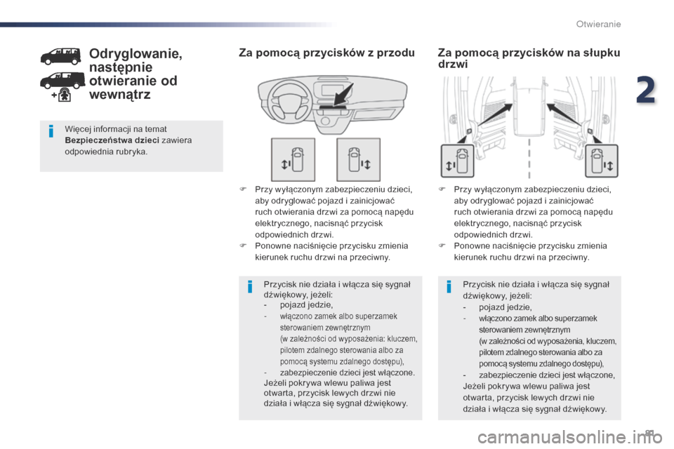 Peugeot Expert VU 2016 Instrukcja Obsługi (in Polish) 81
Expert_pl_Chap02_ouvertures_ed01-2016
F Przy wyłączonym zabezpieczeniu dzieci, aby odryglować pojazd i zainicjować
ruch otwierania drzwi za pomocą napędu
elektrycznego, nacisnąć przycisk Peugeot Expert VU 2016 Instrukcja Obsługi (in Polish) 81
Expert_pl_Chap02_ouvertures_ed01-2016
F Przy wyłączonym zabezpieczeniu dzieci, aby odryglować pojazd i zainicjować
ruch otwierania drzwi za pomocą napędu
elektrycznego, nacisnąć przycisk
