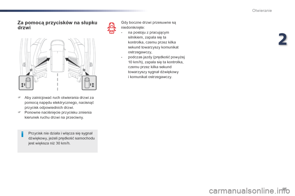 Peugeot Expert VU 2016 Instrukcja Obsługi (in Polish) 83
Expert_pl_Chap02_ouvertures_ed01-2016
F Aby zainicjować ruch otwierania drzwi za pomocą napędu elektrycznego, nacisnąć
przycisk odpowiednich drzwi.
F
P
onowne naciśnięcie przycisku zmien Peugeot Expert VU 2016 Instrukcja Obsługi (in Polish) 83
Expert_pl_Chap02_ouvertures_ed01-2016
F Aby zainicjować ruch otwierania drzwi za pomocą napędu elektrycznego, nacisnąć
przycisk odpowiednich drzwi.
F
P
onowne naciśnięcie przycisku zmien