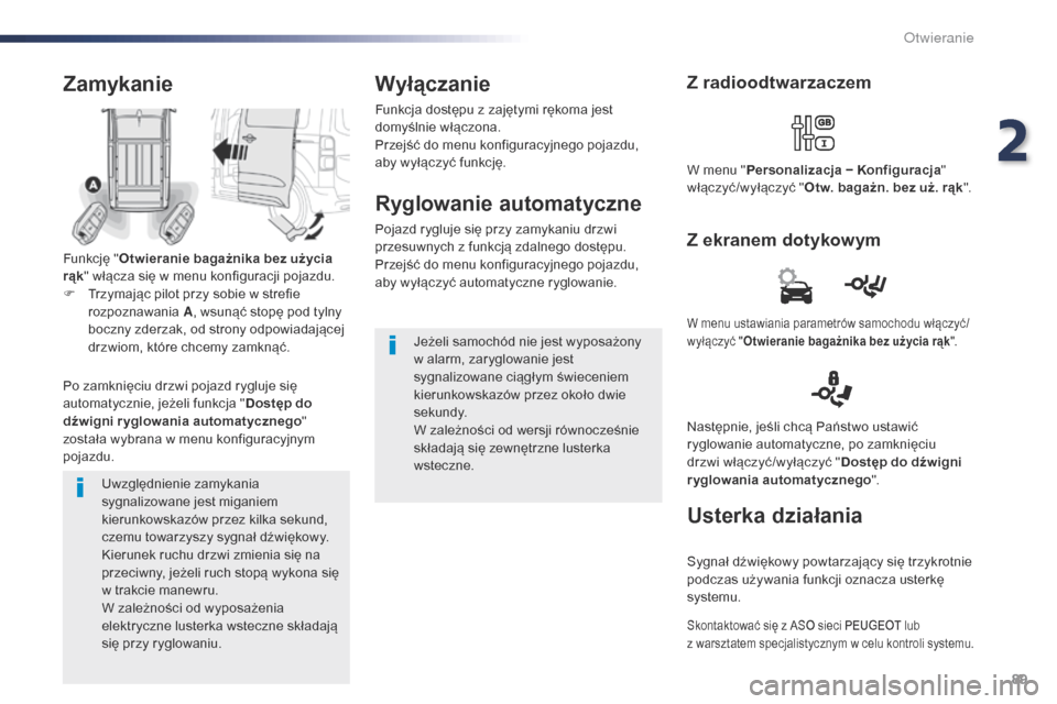 Peugeot Expert VU 2016 Instrukcja Obsługi (in Polish) 89
Expert_pl_Chap02_ouvertures_ed01-2016
Uwzględnienie zamykania
sygnalizowane jest miganiem
kierunkowskazów przez kilka sekund,
czemu towarzyszy sygnał dźwiękowy.
Kierunek ruchu drzwi zmienia Peugeot Expert VU 2016 Instrukcja Obsługi (in Polish) 89
Expert_pl_Chap02_ouvertures_ed01-2016
Uwzględnienie zamykania
sygnalizowane jest miganiem
kierunkowskazów przez kilka sekund,
czemu towarzyszy sygnał dźwiękowy.
Kierunek ruchu drzwi zmienia