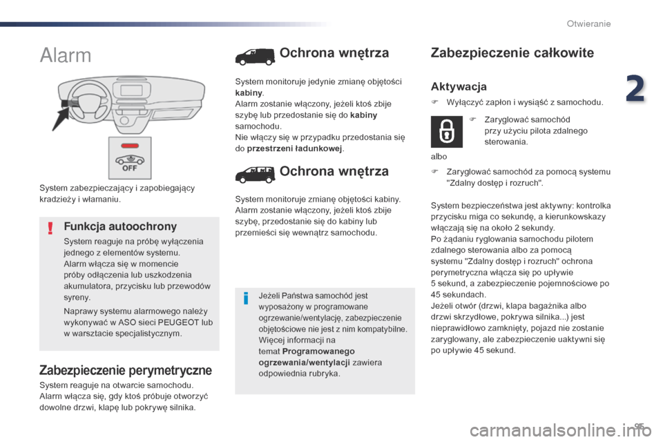 Peugeot Expert VU 2016 Instrukcja Obsługi (in Polish) 95
Expert_pl_Chap02_ouvertures_ed01-2016
System zabezpieczający i zapobiegający
kradzieży i włamaniu.
Alarm
Zabezpieczenie perymetryczne
System reaguje na otwarcie samochodu.
Alarm włącza się, Peugeot Expert VU 2016 Instrukcja Obsługi (in Polish) 95
Expert_pl_Chap02_ouvertures_ed01-2016
System zabezpieczający i zapobiegający
kradzieży i włamaniu.
Alarm
Zabezpieczenie perymetryczne
System reaguje na otwarcie samochodu.
Alarm włącza się,
