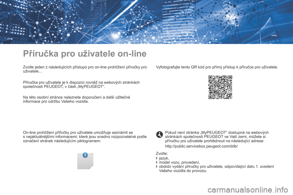 Peugeot Expert VU 2016 Návod k obsluze (in Czech) Expert_cs_Chap00_couv-imprimeur_ed01-2016
Příručka pro uživatele on-line
Zvolte jeden z následujících přístupů pro on-line prohlížení příručky pro
uživatele...
On-line prohlížení Peugeot Expert VU 2016 Návod k obsluze (in Czech) Expert_cs_Chap00_couv-imprimeur_ed01-2016
Příručka pro uživatele on-line
Zvolte jeden z následujících přístupů pro on-line prohlížení příručky pro
uživatele...
On-line prohlížení