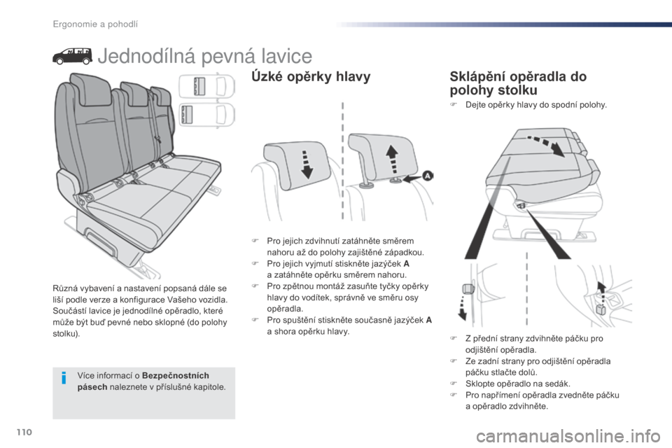 Peugeot Expert VU 2016 Návod k obsluze (in Czech) 110
Expert_cs_Chap03_ergonomie-et-confort_ed01-2016
Jednodílná pevná lavice
F Pro jejich zdvihnutí zatáhněte směrem nahoru až do polohy zajištěné západkou.
F
P
ro jejich vyjmutí stiskn Peugeot Expert VU 2016 Návod k obsluze (in Czech) 110
Expert_cs_Chap03_ergonomie-et-confort_ed01-2016
Jednodílná pevná lavice
F Pro jejich zdvihnutí zatáhněte směrem nahoru až do polohy zajištěné západkou.
F
P
ro jejich vyjmutí stiskn