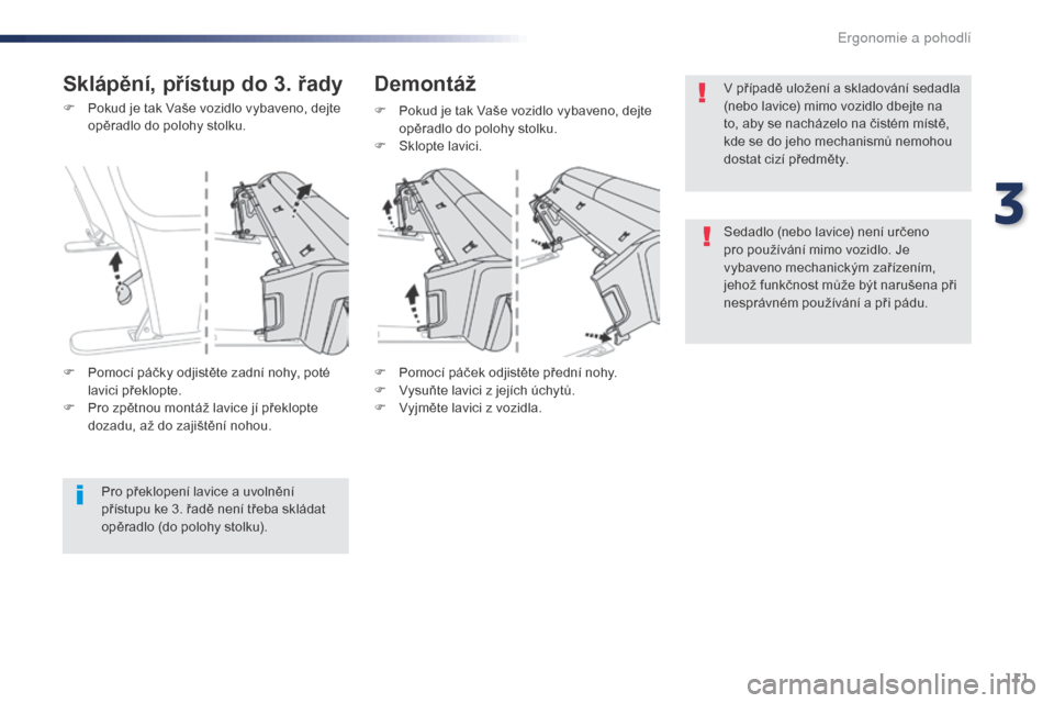 Peugeot Expert VU 2016 Návod k obsluze (in Czech) 111
Expert_cs_Chap03_ergonomie-et-confort_ed01-2016
F Pokud je tak Vaše vozidlo vybaveno, dejte opěradlo do polohy stolku.
F
P
omocí páček odjistěte přední nohy.
F
V
ysuňte lavici z jej Peugeot Expert VU 2016 Návod k obsluze (in Czech) 111
Expert_cs_Chap03_ergonomie-et-confort_ed01-2016
F Pokud je tak Vaše vozidlo vybaveno, dejte opěradlo do polohy stolku.
F
P
omocí páček odjistěte přední nohy.
F
V
ysuňte lavici z jej