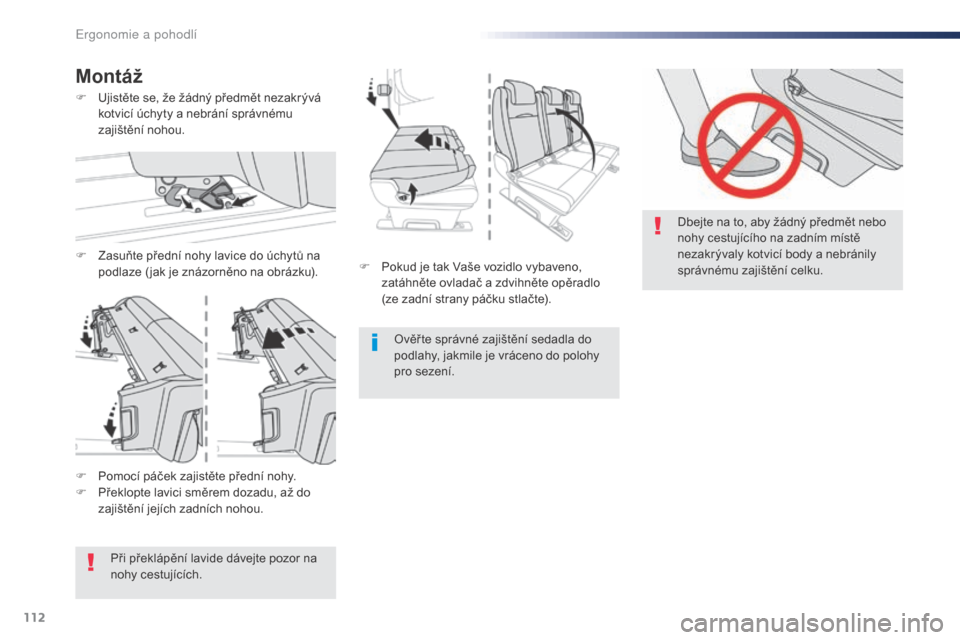 Peugeot Expert VU 2016 Návod k obsluze (in Czech) 112
Expert_cs_Chap03_ergonomie-et-confort_ed01-2016
F Pokud je tak Vaše vozidlo vybaveno, zatáhněte ovladač a zdvihněte opěradlo
(ze zadní strany páčku stlačte).
Ověř te správné zajišt Peugeot Expert VU 2016 Návod k obsluze (in Czech) 112
Expert_cs_Chap03_ergonomie-et-confort_ed01-2016
F Pokud je tak Vaše vozidlo vybaveno, zatáhněte ovladač a zdvihněte opěradlo
(ze zadní strany páčku stlačte).
Ověř te správné zajišt