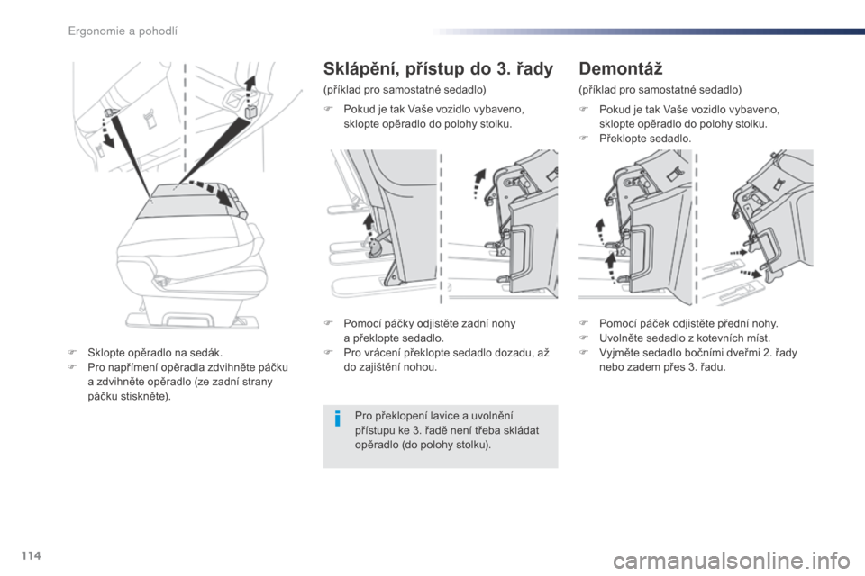 Peugeot Expert VU 2016 Návod k obsluze (in Czech) 114
Expert_cs_Chap03_ergonomie-et-confort_ed01-2016
F Pokud je tak Vaše vozidlo vybaveno, sklopte opěradlo do polohy stolku.
F
P
řeklopte sedadlo.
F
P
omocí páčky odjistěte zadní nohy
a Peugeot Expert VU 2016 Návod k obsluze (in Czech) 114
Expert_cs_Chap03_ergonomie-et-confort_ed01-2016
F Pokud je tak Vaše vozidlo vybaveno, sklopte opěradlo do polohy stolku.
F
P
řeklopte sedadlo.
F
P
omocí páčky odjistěte zadní nohy
a