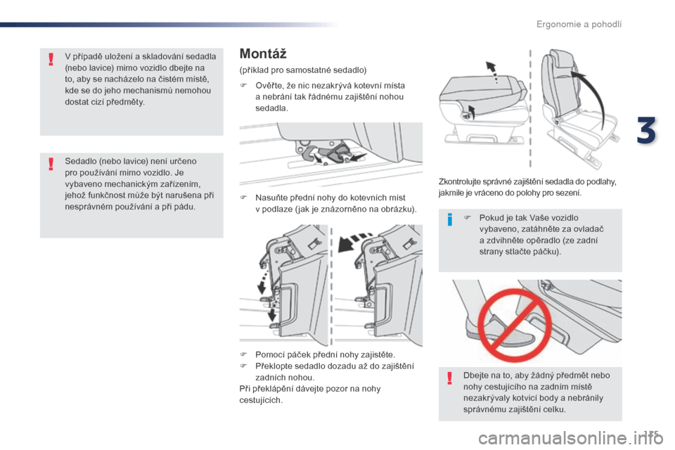 Peugeot Expert VU 2016 Návod k obsluze (in Czech) 115
Expert_cs_Chap03_ergonomie-et-confort_ed01-2016
F Pomocí páček přední nohy zajistěte.
F P řeklopte sedadlo dozadu až do zajištění
zadních nohou.
Při překlápění dávejte pozor na Peugeot Expert VU 2016 Návod k obsluze (in Czech) 115
Expert_cs_Chap03_ergonomie-et-confort_ed01-2016
F Pomocí páček přední nohy zajistěte.
F P řeklopte sedadlo dozadu až do zajištění
zadních nohou.
Při překlápění dávejte pozor na
