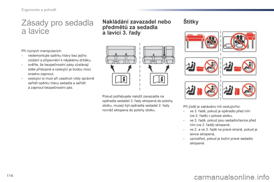 Peugeot Expert VU 2016 Návod k obsluze (in Czech) 116
Expert_cs_Chap03_ergonomie-et-confort_ed01-2016
Zásady pro sedadla
a lavice
Při různých manipulacích:
- n edemontujte opěrku hlavy bez jejího
uložení a připevnění k nějakému držá Peugeot Expert VU 2016 Návod k obsluze (in Czech) 116
Expert_cs_Chap03_ergonomie-et-confort_ed01-2016
Zásady pro sedadla
a lavice
Při různých manipulacích:
- n edemontujte opěrku hlavy bez jejího
uložení a připevnění k nějakému držá