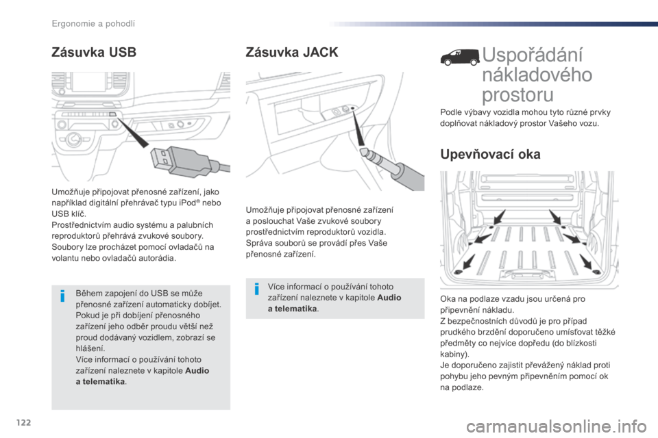 Peugeot Expert VU 2016 Návod k obsluze (in Czech) 122
Expert_cs_Chap03_ergonomie-et-confort_ed01-2016
Zásuvka JACK
Umožňuje připojovat přenosné zařízení
a poslouchat Vaše zvukové soubory
prostřednictvím reproduktorů vozidla.
Správa s Peugeot Expert VU 2016 Návod k obsluze (in Czech) 122
Expert_cs_Chap03_ergonomie-et-confort_ed01-2016
Zásuvka JACK
Umožňuje připojovat přenosné zařízení
a poslouchat Vaše zvukové soubory
prostřednictvím reproduktorů vozidla.
Správa s