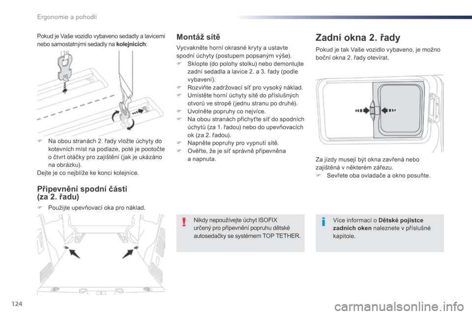 Peugeot Expert VU 2016 Návod k obsluze (in Czech) 124
Expert_cs_Chap03_ergonomie-et-confort_ed01-2016
Montáž sítě
Vycvakněte horní okrasné kryty a ustavte
spodní úchyty (postupem popsaným výše).
F
S
klopte (do polohy stolku) nebo demon Peugeot Expert VU 2016 Návod k obsluze (in Czech) 124
Expert_cs_Chap03_ergonomie-et-confort_ed01-2016
Montáž sítě
Vycvakněte horní okrasné kryty a ustavte
spodní úchyty (postupem popsaným výše).
F
S
klopte (do polohy stolku) nebo demon