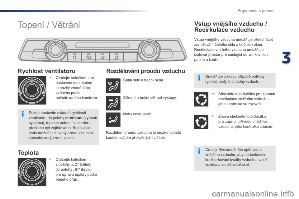 Peugeot Expert VU 2016 Návod k obsluze (in Czech) 125
Expert_cs_Chap03_ergonomie-et-confort_ed01-2016
Teplota
Rychlost ventilátoru
F Otáčejte kolečkem pro
nastavení dostatečné
intenzity vháněného
vzduchu podle
požadovaného komfortu.
P Peugeot Expert VU 2016 Návod k obsluze (in Czech) 125
Expert_cs_Chap03_ergonomie-et-confort_ed01-2016
Teplota
Rychlost ventilátoru
F Otáčejte kolečkem pro
nastavení dostatečné
intenzity vháněného
vzduchu podle
požadovaného komfortu.
P