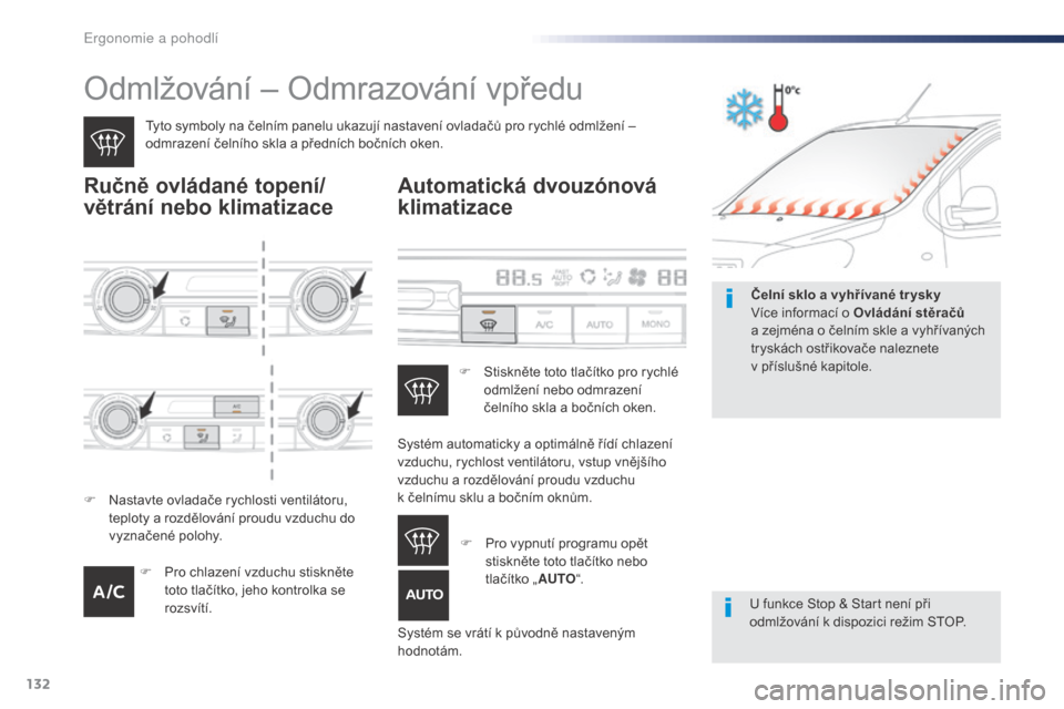 Peugeot Expert VU 2016 Návod k obsluze (in Czech) 132
Expert_cs_Chap03_ergonomie-et-confort_ed01-2016
Odmlžování – Odmrazování vpředu
Tyto symboly na čelním panelu ukazují nastavení ovladačů pro rychlé odmlžení –
odmrazení čeln Peugeot Expert VU 2016 Návod k obsluze (in Czech) 132
Expert_cs_Chap03_ergonomie-et-confort_ed01-2016
Odmlžování – Odmrazování vpředu
Tyto symboly na čelním panelu ukazují nastavení ovladačů pro rychlé odmlžení –
odmrazení čeln