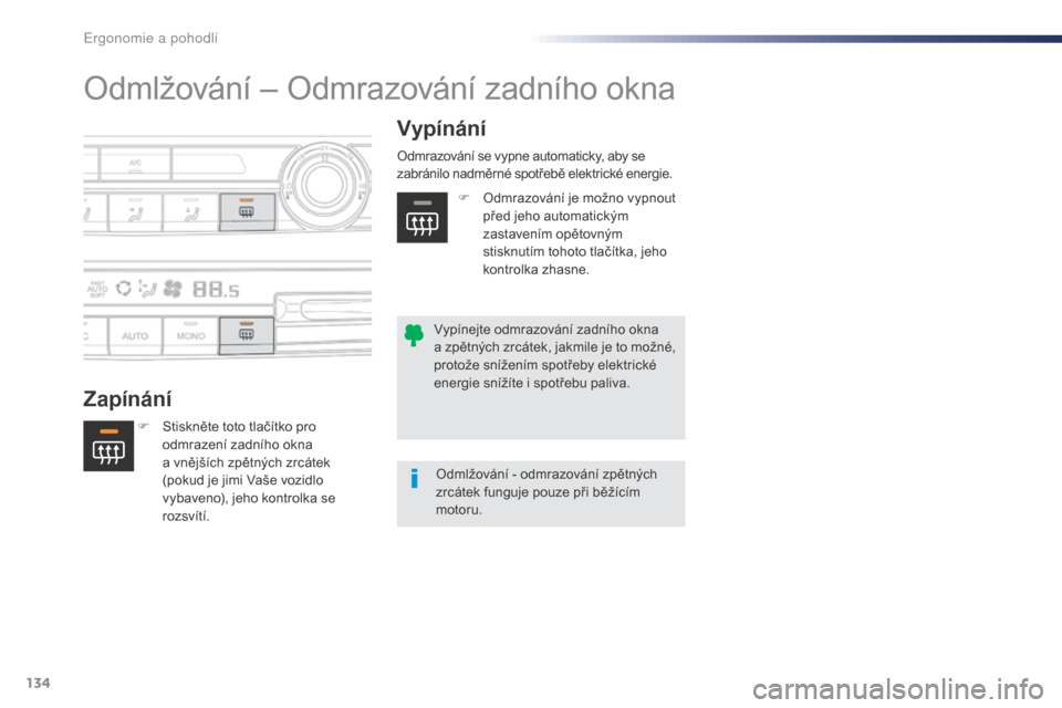 Peugeot Expert VU 2016 Návod k obsluze (in Czech) 134
Expert_cs_Chap03_ergonomie-et-confort_ed01-2016
Odmlžování – Odmrazování zadního okna
ZapínáníVypínání
F Stiskněte toto tlačítko pro
odmrazení zadního okna
a
vnějších zp Peugeot Expert VU 2016 Návod k obsluze (in Czech) 134
Expert_cs_Chap03_ergonomie-et-confort_ed01-2016
Odmlžování – Odmrazování zadního okna
ZapínáníVypínání
F Stiskněte toto tlačítko pro
odmrazení zadního okna
a
vnějších zp