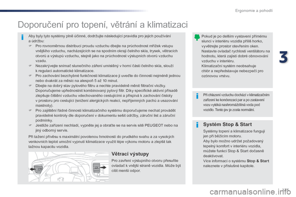 Peugeot Expert VU 2016 Návod k obsluze (in Czech) 135
Expert_cs_Chap03_ergonomie-et-confort_ed01-2016
Aby byly tyto systémy plně účinné, dodržujte následující pravidla pro jejich používání
a údržbu:
F
P
ro rovnoměrnou distribuci Peugeot Expert VU 2016 Návod k obsluze (in Czech) 135
Expert_cs_Chap03_ergonomie-et-confort_ed01-2016
Aby byly tyto systémy plně účinné, dodržujte následující pravidla pro jejich používání
a údržbu:
F
P
ro rovnoměrnou distribuci