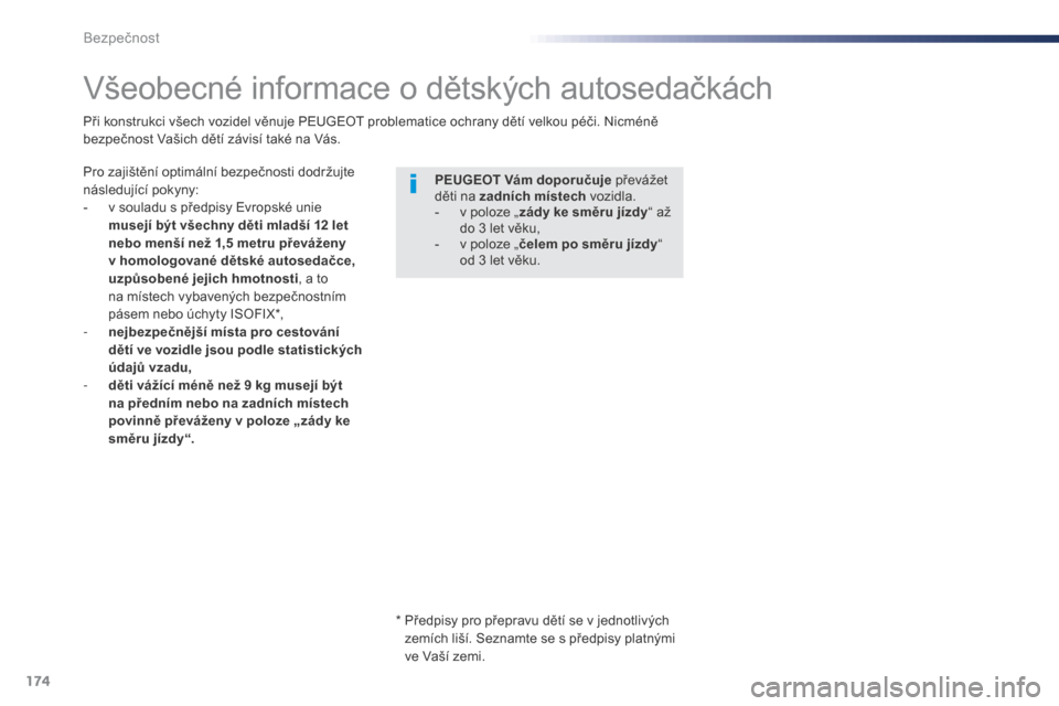 Peugeot Expert VU 2016 Návod k obsluze (in Czech) 174
Expert_cs_Chap05_securite_ed01-2016
Všeobecné informace o dětských autosedačkách
Pro zajištění optimální bezpečnosti dodržujte
následující pokyny:
-
v s
ouladu s předpisy Evr Peugeot Expert VU 2016 Návod k obsluze (in Czech) 174
Expert_cs_Chap05_securite_ed01-2016
Všeobecné informace o dětských autosedačkách
Pro zajištění optimální bezpečnosti dodržujte
následující pokyny:
-
v s
ouladu s předpisy Evr