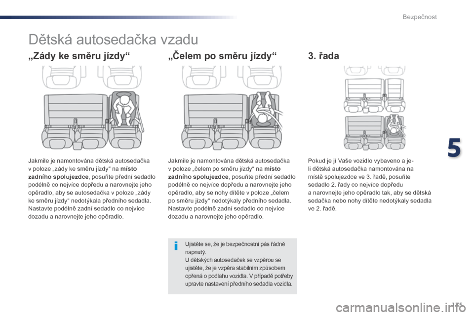 Peugeot Expert VU 2016 Návod k obsluze (in Czech) 175
Expert_cs_Chap05_securite_ed01-2016
Dětská autosedačka vzadu
„Zády ke směru jízdy“
Jakmile je namontována dětská autosedačka
v poloze „zády ke směru jízdy“ na místo
zadní Peugeot Expert VU 2016 Návod k obsluze (in Czech) 175
Expert_cs_Chap05_securite_ed01-2016
Dětská autosedačka vzadu
„Zády ke směru jízdy“
Jakmile je namontována dětská autosedačka
v poloze „zády ke směru jízdy“ na místo
zadní