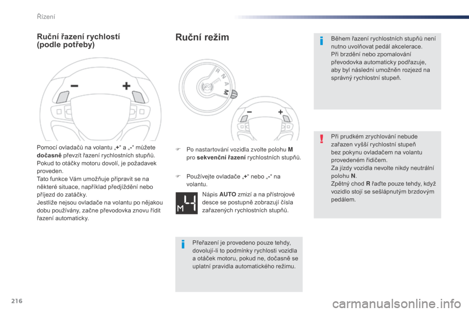 Peugeot Expert VU 2016 Návod k obsluze (in Czech) 216
Expert_cs_Chap06_conduite_ed01-2016
Ruční řazení rychlostí
(podle potřeby)
Pomocí ovladačů na volantu „+“ a „ -“ můžete
dočasně převzít řazení rychlostních stupňů. Peugeot Expert VU 2016 Návod k obsluze (in Czech) 216
Expert_cs_Chap06_conduite_ed01-2016
Ruční řazení rychlostí
(podle potřeby)
Pomocí ovladačů na volantu „+“ a „ -“ můžete
dočasně převzít řazení rychlostních stupňů.