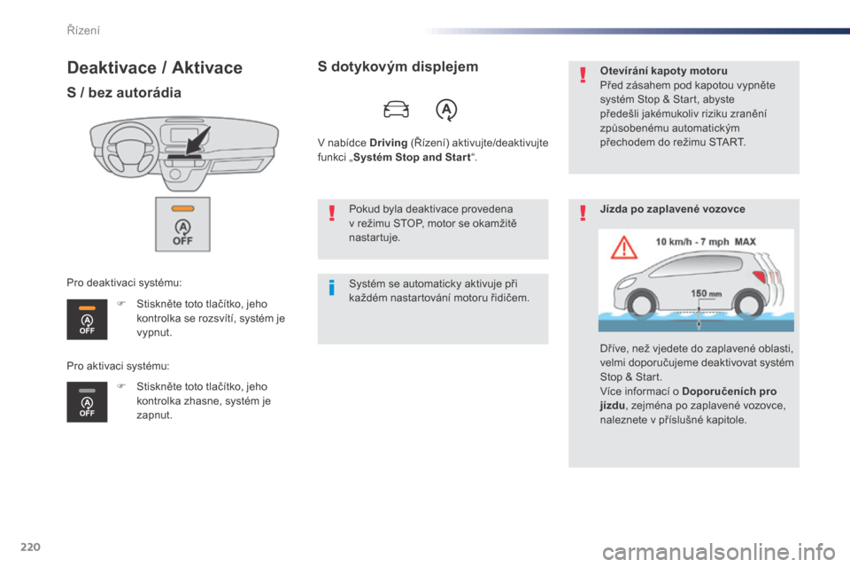 Peugeot Expert VU 2016 Návod k obsluze (in Czech) 220
Expert_cs_Chap06_conduite_ed01-2016
Deaktivace / Aktivace
S / bez autorádia
F Stiskněte toto tlačítko, jeho kontrolka se rozsvítí, systém je
vypnut.
F
S
tiskněte toto tlačítko, jeho Peugeot Expert VU 2016 Návod k obsluze (in Czech) 220
Expert_cs_Chap06_conduite_ed01-2016
Deaktivace / Aktivace
S / bez autorádia
F Stiskněte toto tlačítko, jeho kontrolka se rozsvítí, systém je
vypnut.
F
S
tiskněte toto tlačítko, jeho