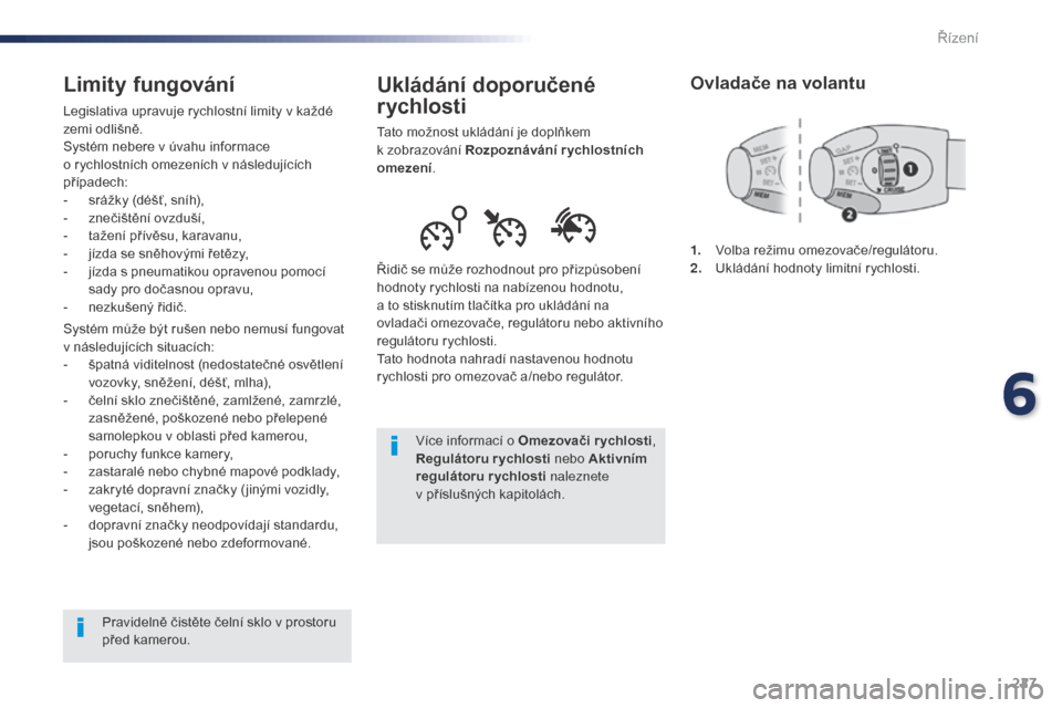 Peugeot Expert VU 2016 Návod k obsluze (in Czech) 227
Expert_cs_Chap06_conduite_ed01-2016
Ukládání doporučené
rychlosti
Tato možnost ukládání je doplňkem
k zobrazování Rozpoznávání rychlostních
omezení.
Řidič se může rozhodno Peugeot Expert VU 2016 Návod k obsluze (in Czech) 227
Expert_cs_Chap06_conduite_ed01-2016
Ukládání doporučené
rychlosti
Tato možnost ukládání je doplňkem
k zobrazování Rozpoznávání rychlostních
omezení.
Řidič se může rozhodno