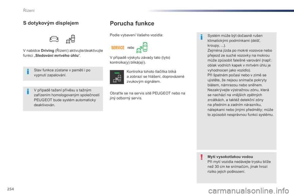 Peugeot Expert VU 2016 Návod k obsluze (in Czech) 254
Expert_cs_Chap06_conduite_ed01-2016
Porucha funkce
Obraťte se na servis sítě PEUGEOT nebo na
jiný odborný servis.Systém může být dočasně rušen
klimatickými podmínkami (déšť,
kr Peugeot Expert VU 2016 Návod k obsluze (in Czech) 254
Expert_cs_Chap06_conduite_ed01-2016
Porucha funkce
Obraťte se na servis sítě PEUGEOT nebo na
jiný odborný servis.Systém může být dočasně rušen
klimatickými podmínkami (déšť,
kr