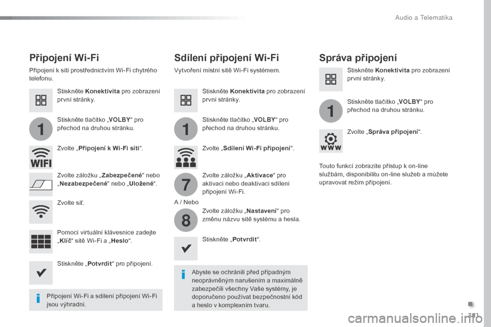 Peugeot Expert VU 2016 Návod k obsluze (in Czech) 381
11
1
7
8
Expert_cs_Chap10b_NAC-1_ed01-2016
Připojení Wi-FiSdílení připojení Wi-FiSpráva připojení
Abyste se ochránili před případným
neoprávněným narušením a maximálně
zabez Peugeot Expert VU 2016 Návod k obsluze (in Czech) 381
11
1
7
8
Expert_cs_Chap10b_NAC-1_ed01-2016
Připojení Wi-FiSdílení připojení Wi-FiSpráva připojení
Abyste se ochránili před případným
neoprávněným narušením a maximálně
zabez