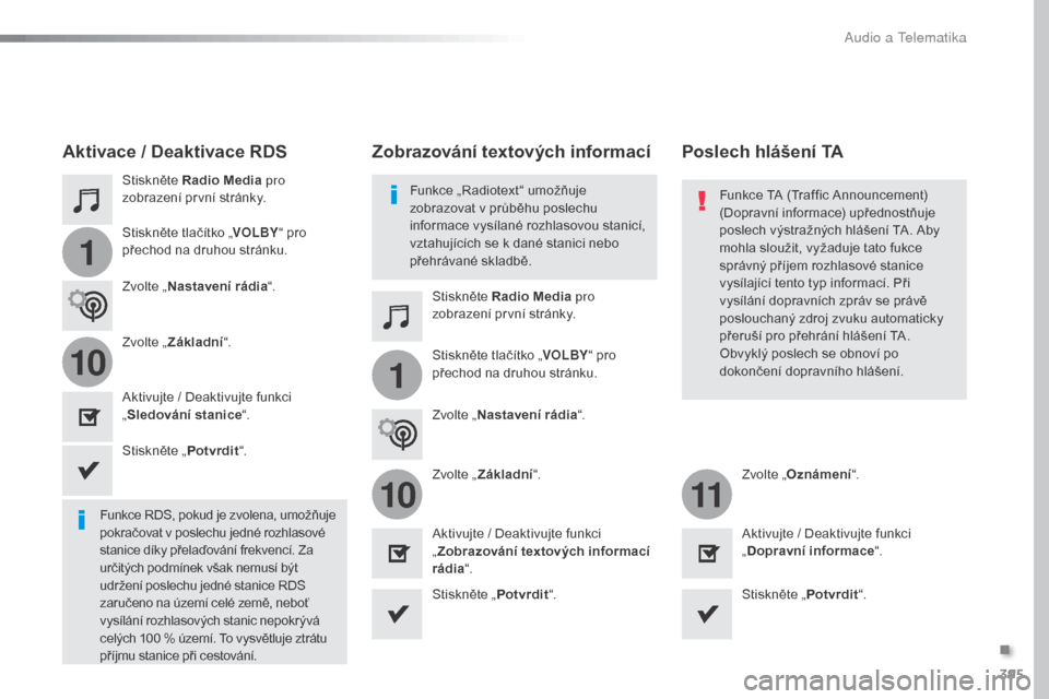 Peugeot Expert VU 2016 Návod k obsluze (in Czech) 395
1
110
1011
Expert_cs_Chap10b_NAC-1_ed01-2016
Stiskněte Radio Media pro
zobrazení první stránky.
Stiskněte Radio Media pro
zobrazení první stránky.
Stiskněte tlačítko „
VOLBY“ pro Peugeot Expert VU 2016 Návod k obsluze (in Czech) 395
1
110
1011
Expert_cs_Chap10b_NAC-1_ed01-2016
Stiskněte Radio Media pro
zobrazení první stránky.
Stiskněte Radio Media pro
zobrazení první stránky.
Stiskněte tlačítko „
VOLBY“ pro