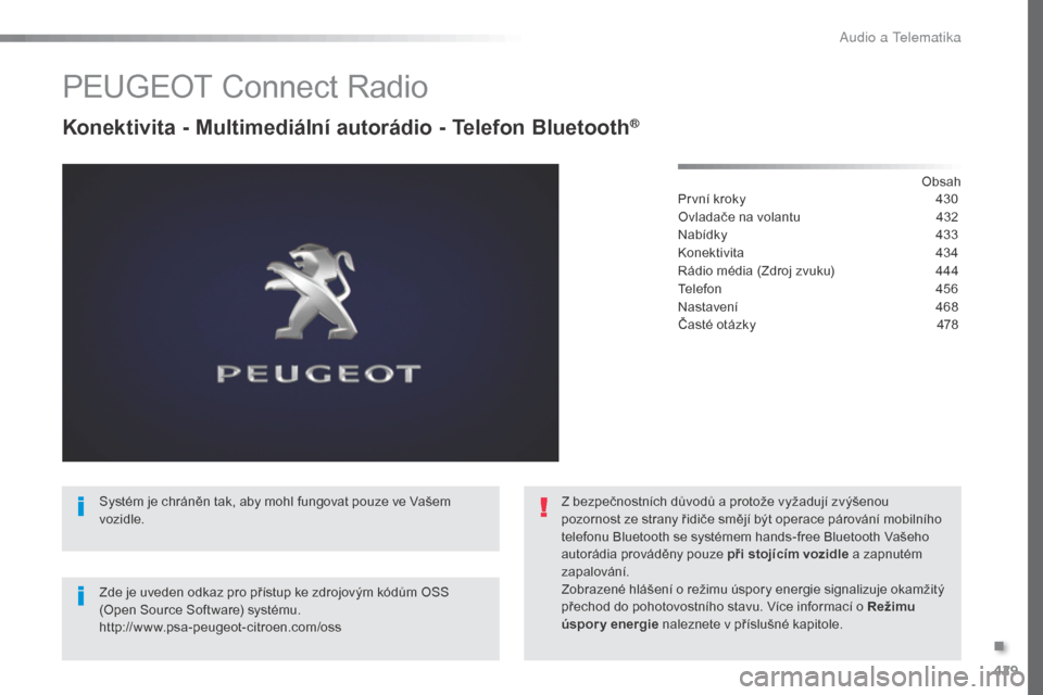Peugeot Expert VU 2016  Návod k obsluze (in Czech) 429
Expert_cs_Chap10c_RCC-1_ed01-2016
PEUGEOT Connect Radio
Konektivita - Multimediální autorádio - Telefon Bluetooth®
Obsah
První kroky
 4 30
Ovladače na volantu
 
4
 32
Nabídky
 4

33
Konekti