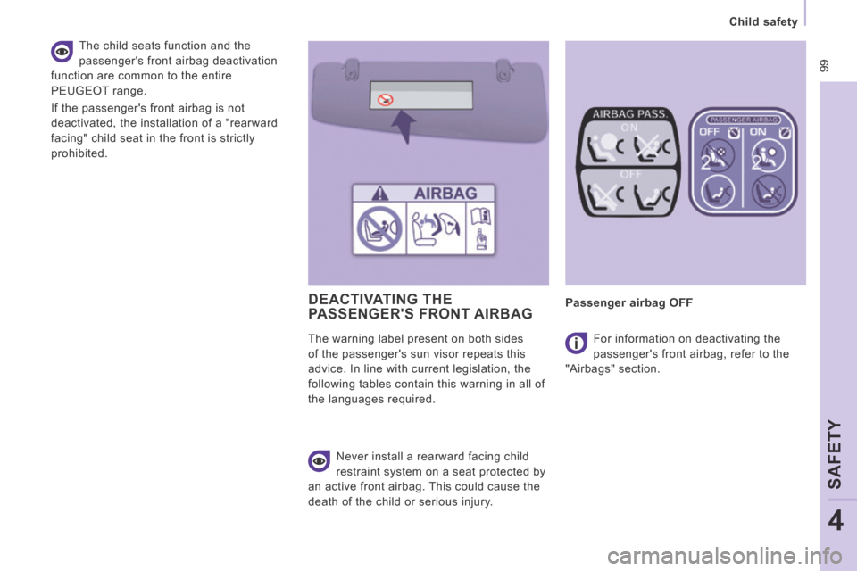 Peugeot Expert VU 2014  Owners Manual  99
   Child  safety   
SAFETY
4
AP-EXPERT-VU_EN_CHAP04_SECURITE_ED01-2014
  The child seats function and the 
passengers front airbag deactivation 
function are common to the entire 
PEUGEOT range. 