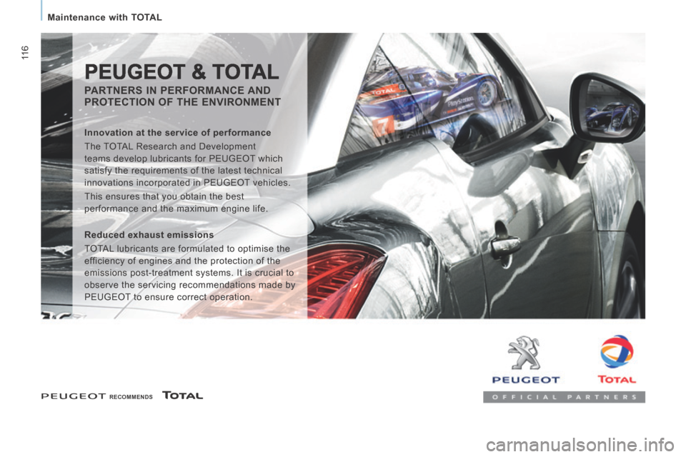 Peugeot Expert VU 2014  Owners Manual 11 6
   Maintenance  with  TOTAL   
AP-EXPERT-VU_EN_CHAP06_VERIFICATIONS_ED01-2014
   RECOMMENDS    
 PEUGEOT & TOTAL 
  PARTNERS  IN  PERFORMANCE  AND 
PROTECTION OF THE ENVIRONMENT 
  Innovation at 