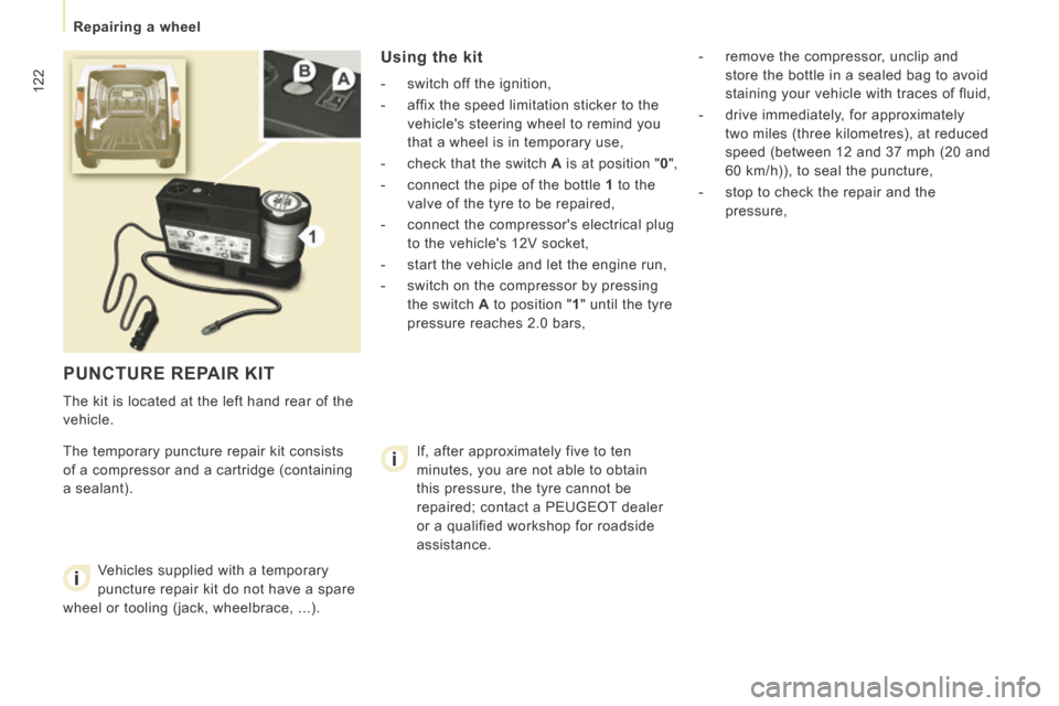 Peugeot Expert VU 2014 Owners Manual 122
Repairing a wheel
AP-EXPERT-VU_EN_CHAP07_AIDE RAPIDE_ED01-2014
PUNCTURE REPAIR KIT
The kit is located at the left hand rear of the
vehicle.
The temporary puncture repair kit consists Peugeot Expert VU 2014 Owners Manual 122
Repairing a wheel
AP-EXPERT-VU_EN_CHAP07_AIDE RAPIDE_ED01-2014
PUNCTURE REPAIR KIT
The kit is located at the left hand rear of the
vehicle.
The temporary puncture repair kit consists