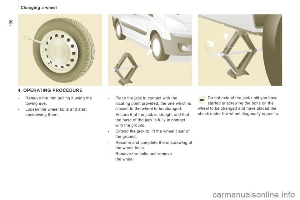Peugeot Expert VU 2014 Owners Manual 126
Changing a wheel
AP-EXPERT-VU_EN_CHAP07_AIDE RAPIDE_ED01-2014
4. OPERATING PROCEDURE
- Place the jack in contact with the locating point provided, the one which is
closest to the Peugeot Expert VU 2014 Owners Manual 126
Changing a wheel
AP-EXPERT-VU_EN_CHAP07_AIDE RAPIDE_ED01-2014
4. OPERATING PROCEDURE
- Place the jack in contact with the locating point provided, the one which is
closest to the