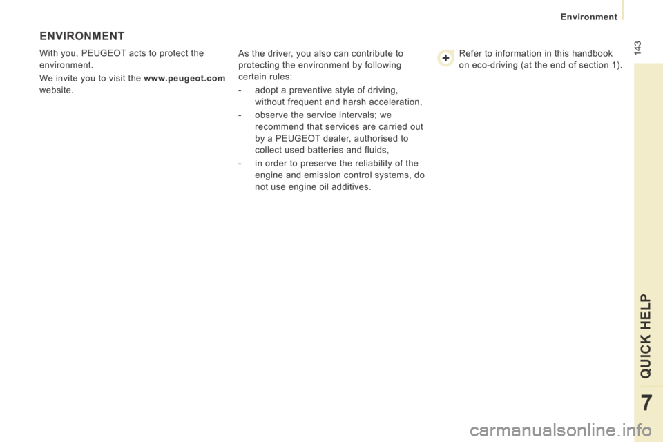 Peugeot Expert VU 2014  Owners Manual  143
    Environment    
QUICK HELP 
7
AP-EXPERT-VU_EN_CHAP07_AIDE RAPIDE_ED01-2014
 ENVIRONMENT 
 With you, PEUGEOT acts to protect the 
environment. 
 We invite you to visit the  www.peugeot.com  
w