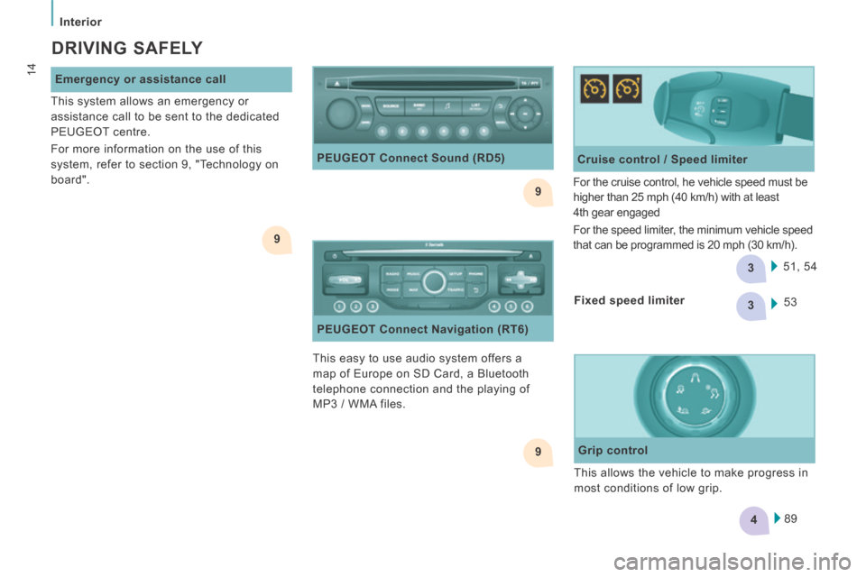Peugeot Expert VU 2014  Owners Manual 9
9
3
4
3
9
   Interior   
14
AP-EXPERT-VU_EN_CHAP01_PRISE EN MAIN_ED01-2014
  DRIVING  SAFELY 
  Emergency or assistance call 
 This easy to use audio system offers a 
map of Europe on SD Card, a Blu