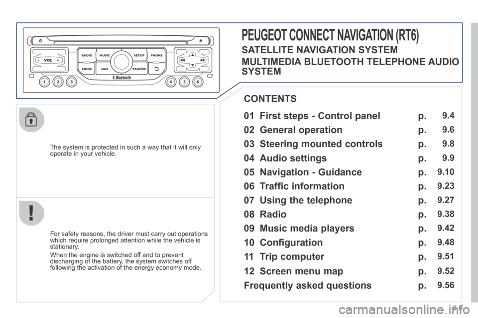 Peugeot Expert VU 2014 Owners Manual 9.3
AP-EXPERT-VU_EN_CHAP09B_RT6-2-7_ED01-2014
The system is protected in such a way that it will only operate in your vehicle.
01 First steps - Control panel
For safety reasons, the driver Peugeot Expert VU 2014 Owners Manual 9.3
AP-EXPERT-VU_EN_CHAP09B_RT6-2-7_ED01-2014
The system is protected in such a way that it will only operate in your vehicle.
01 First steps - Control panel
For safety reasons, the driver