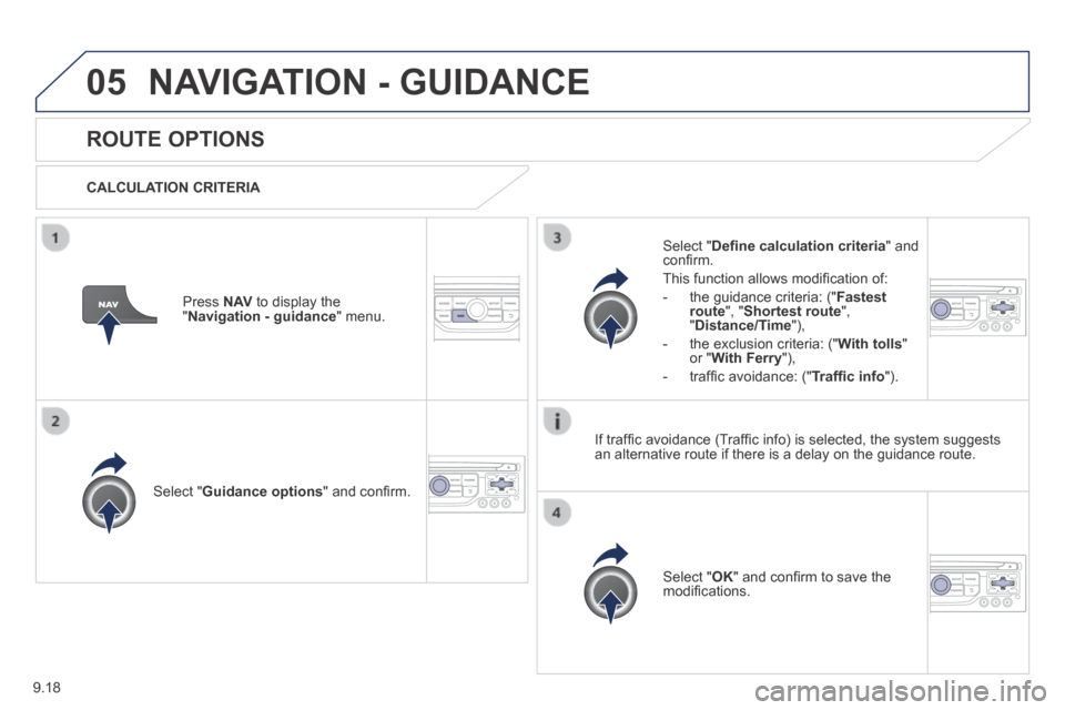 Peugeot Expert VU 2014 Owners Manual 9.18
05
AP-EXPERT-VU_EN_CHAP09B_RT6-2-7_ED01-2014
NAVIGATION - GUIDANCE
ROUTE OPTIONS
CALCULATION CRITERIA
Select " Guidance options " and confi rm.
Select " OK " and confi rm to sav Peugeot Expert VU 2014 Owners Manual 9.18
05
AP-EXPERT-VU_EN_CHAP09B_RT6-2-7_ED01-2014
NAVIGATION - GUIDANCE
ROUTE OPTIONS
CALCULATION CRITERIA
Select " Guidance options " and confi rm.
Select " OK " and confi rm to sav