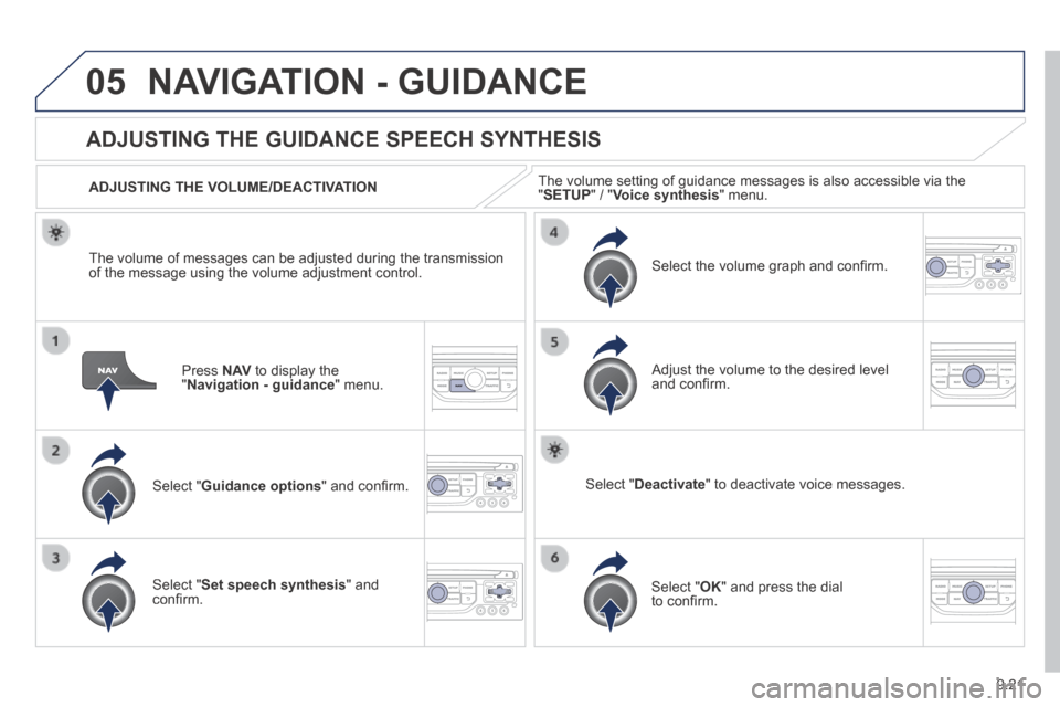 Peugeot Expert VU 2014 Owners Manual 9.21
05
AP-EXPERT-VU_EN_CHAP09B_RT6-2-7_ED01-2014
NAVIGATION - GUIDANCE
Press N AV to display the " Navigation - guidance " menu.
ADJUSTING THE GUIDANCE SPEECH SYNTHESIS
Select " Guidanc Peugeot Expert VU 2014 Owners Manual 9.21
05
AP-EXPERT-VU_EN_CHAP09B_RT6-2-7_ED01-2014
NAVIGATION - GUIDANCE
Press N AV to display the " Navigation - guidance " menu.
ADJUSTING THE GUIDANCE SPEECH SYNTHESIS
Select " Guidanc