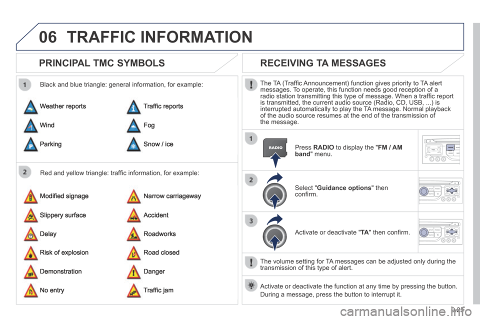 Peugeot Expert VU 2014 Owners Manual 9.25
06
AP-EXPERT-VU_EN_CHAP09B_RT6-2-7_ED01-2014
TRAFFIC INFORMATION
PRINCIPAL TMC SYMBOLS
Red and yellow triangle: traffi c information, for example:
Black and blue triangle: general infor Peugeot Expert VU 2014 Owners Manual 9.25
06
AP-EXPERT-VU_EN_CHAP09B_RT6-2-7_ED01-2014
TRAFFIC INFORMATION
PRINCIPAL TMC SYMBOLS
Red and yellow triangle: traffi c information, for example:
Black and blue triangle: general infor