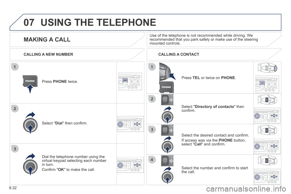 Peugeot Expert VU 2014 Owners Manual 9.32
07
AP-EXPERT-VU_EN_CHAP09B_RT6-2-7_ED01-2014
USING THE TELEPHONE
Press PHONE twice.
Select " Dial " then confi rm.
Select " Directory of contacts " then confi rm.
Dial th Peugeot Expert VU 2014 Owners Manual 9.32
07
AP-EXPERT-VU_EN_CHAP09B_RT6-2-7_ED01-2014
USING THE TELEPHONE
Press PHONE twice.
Select " Dial " then confi rm.
Select " Directory of contacts " then confi rm.
Dial th
