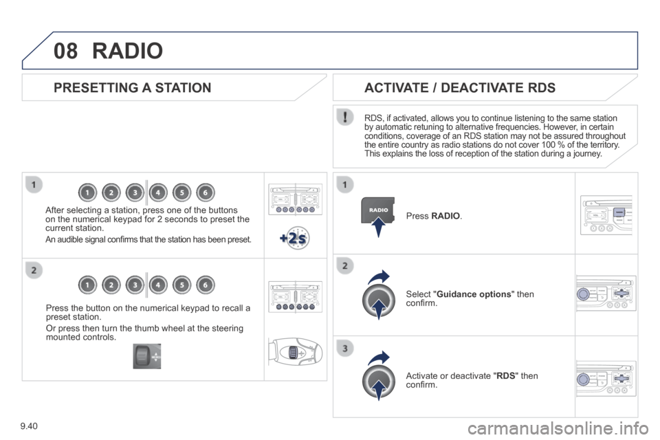 Peugeot Expert VU 2014  Owners Manual 9.40
08
AP-EXPERT-VU_EN_CHAP09B_RT6-2-7_ED01-2014
  Press the button on the numerical keypad to recall a preset station. 
 Or press then turn the thumb wheel at the steering mounted  controls.   
  PR