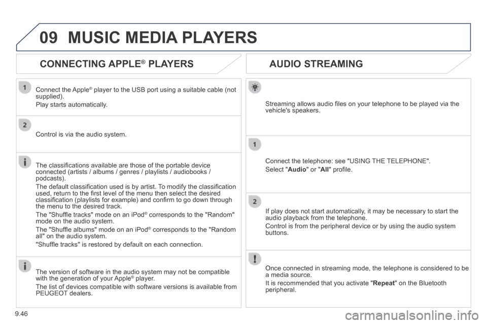 Peugeot Expert VU 2014  Owners Manual 9.46
09
AP-EXPERT-VU_EN_CHAP09B_RT6-2-7_ED01-2014
AUDIO STREAMING 
  Streaming allows audio ﬁ les on your telephone to be played via the vehicles  speakers.  
  Connect the telephone: see "USING TH