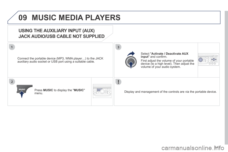 Peugeot Expert VU 2014 Owners Manual 9.47
09
AP-EXPERT-VU_EN_CHAP09B_RT6-2-7_ED01-2014
MUSIC MEDIA PLAYERS
USING THE AUXILIARY INPUT (AUX)
JACK AUDIO/USB CABLE NOT SUPPLIED
Connect the portable device (MP3, WMA player…) to the J Peugeot Expert VU 2014 Owners Manual 9.47
09
AP-EXPERT-VU_EN_CHAP09B_RT6-2-7_ED01-2014
MUSIC MEDIA PLAYERS
USING THE AUXILIARY INPUT (AUX)
JACK AUDIO/USB CABLE NOT SUPPLIED
Connect the portable device (MP3, WMA player…) to the J