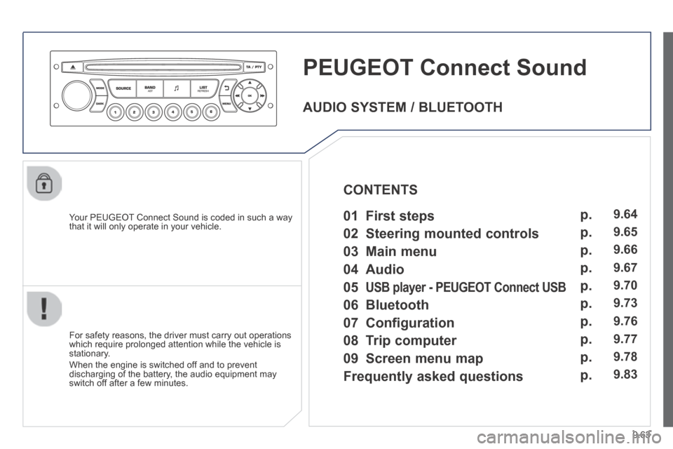 Peugeot Expert VU 2014  Owners Manual 9.63
AP-EXPERT-VU_EN_CHAP09C_RD45_ED01_2013
PEUGEOT Connect Sound 
  Your PEUGEOT Connect Sound is coded in such a way that it will only operate in your vehicle.  
  For safety reasons, the driver mus