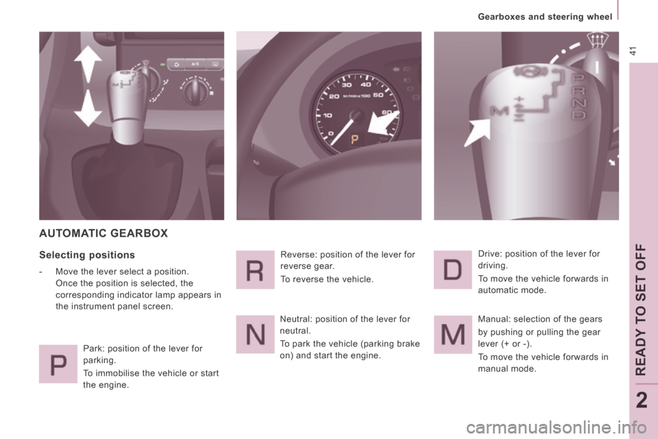 Peugeot Expert VU 2014 Service Manual 41
Gearboxes and steering wheel
READY TO SET OFF
2
AP-EXPERT-VU_EN_CHAP02_PRET A PARTIR_ED01-2014
AUTOMATIC GEARBOX
Selecting positions
- Move the lever select a position. Once Peugeot Expert VU 2014 Service Manual 41
Gearboxes and steering wheel
READY TO SET OFF
2
AP-EXPERT-VU_EN_CHAP02_PRET A PARTIR_ED01-2014
AUTOMATIC GEARBOX
Selecting positions
- Move the lever select a position. Once