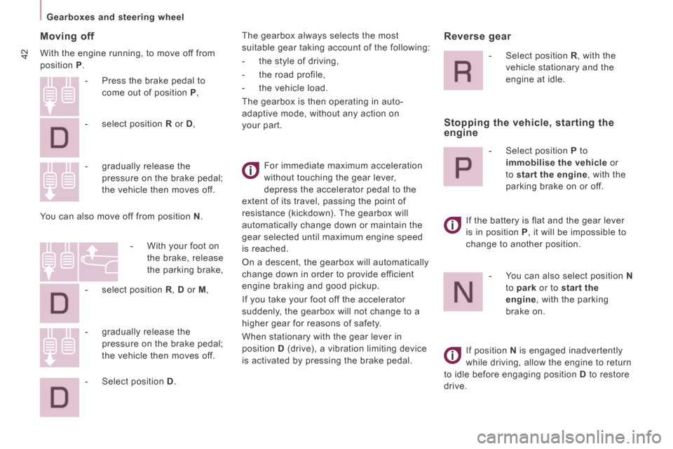Peugeot Expert VU 2014  Owners Manual 42
   Gearboxes  and  steering  wheel   
AP-EXPERT-VU_EN_CHAP02_PRET A  PARTIR_ED01-2014
  Moving  off 
 With the engine running, to move off from 
position  P . 
 For immediate maximum acceleration 
