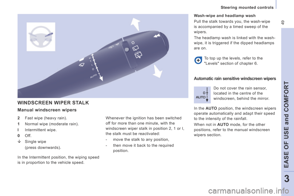 Peugeot Expert VU 2014  Owners Manual  49
   Steering  mounted  controls   
EASE OF USE 
and
 COMFORT
3
AP-EXPERT-VU_EN_CHAP03_ERGONOMIE ET CONFORT_ED01-2014
 WINDSCREEN WIPER STALK 
  Manual  windscreen  wipers 
  2    Fast wipe (heavy r