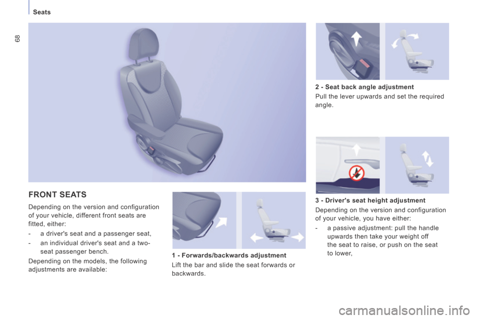Peugeot Expert VU 2014  Owners Manual 68
   Seats   
AP-EXPERT-VU_EN_CHAP03_ERGONOMIE ET CONFORT_ED01-2014
 FRONT  SEATS 
 Depending on the version and configuration 
of your vehicle, different front seats are 
fitted, either: 
   -   a d