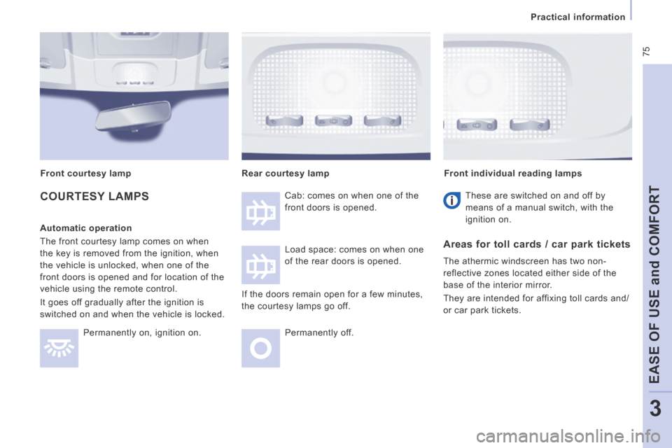 Peugeot Expert VU 2014 Manual PDF 75
Practical information
EASE OF USE
and
COMFORT
3
AP-EXPERT-VU_EN_CHAP03_ERGONOMIE ET CONFORT_ED01-2014
COURTESY LAMPS
Automatic operation
The front courtesy lamp comes on when
th Peugeot Expert VU 2014 Manual PDF 75
Practical information
EASE OF USE
and
COMFORT
3
AP-EXPERT-VU_EN_CHAP03_ERGONOMIE ET CONFORT_ED01-2014
COURTESY LAMPS
Automatic operation
The front courtesy lamp comes on when
th