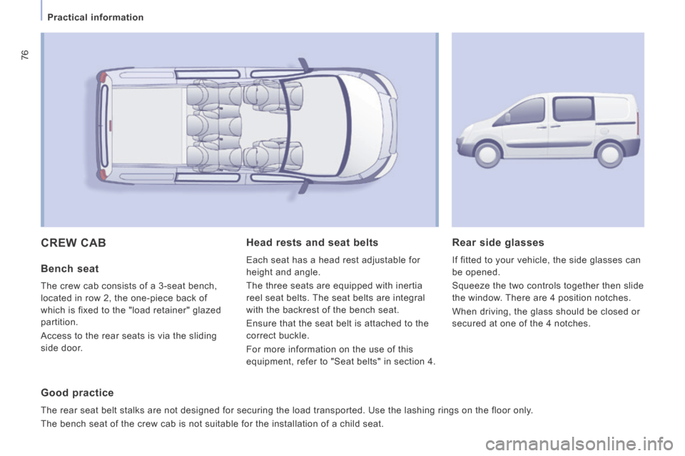 Peugeot Expert VU 2014  Owners Manual 76
   Practical  information   
AP-EXPERT-VU_EN_CHAP03_ERGONOMIE ET CONFORT_ED01-2014
 CREW  CAB 
  Bench  seat 
 The crew cab consists of a 3-seat bench, 
located in row 2, the one-piece back of 
whi