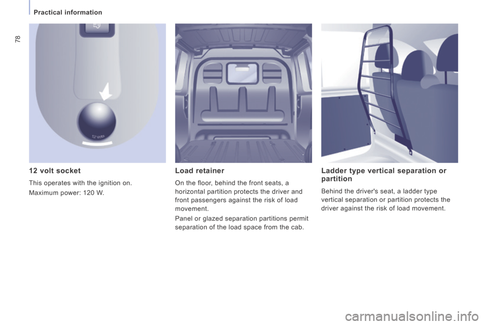 Peugeot Expert VU 2014 Manual PDF 78
Practical information
AP-EXPERT-VU_EN_CHAP03_ERGONOMIE ET CONFORT_ED01-2014
12 volt socket
This operates with the ignition on.
Maximum power: 120 W.
Load retainer
On the floor Peugeot Expert VU 2014 Manual PDF 78
Practical information
AP-EXPERT-VU_EN_CHAP03_ERGONOMIE ET CONFORT_ED01-2014
12 volt socket
This operates with the ignition on.
Maximum power: 120 W.
Load retainer
On the floor