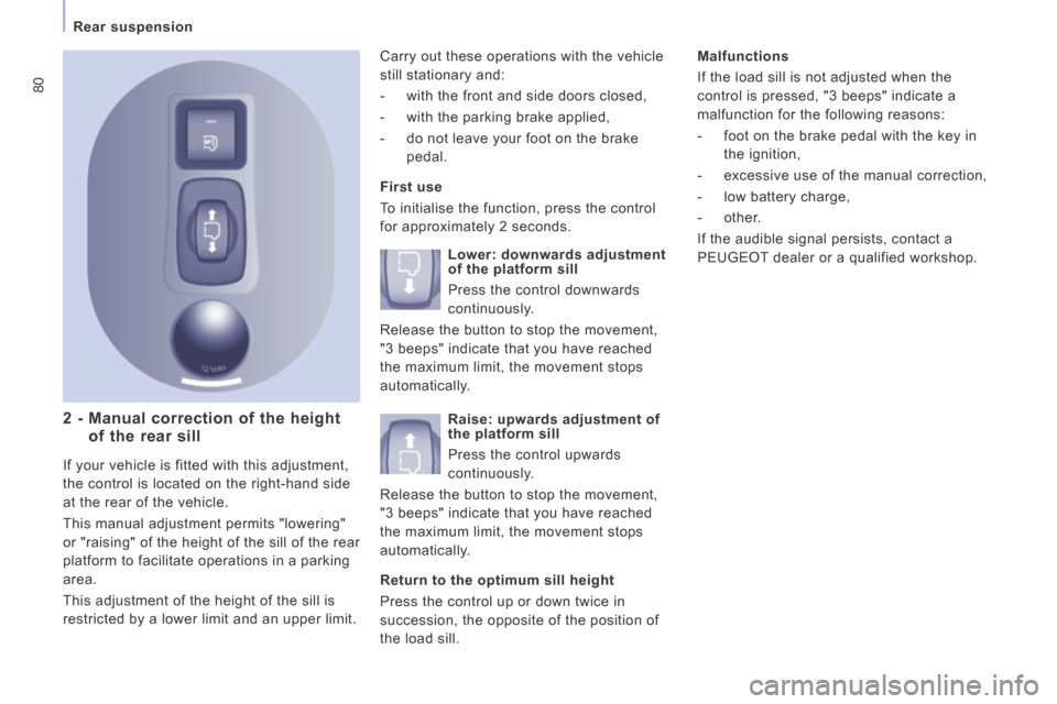 Peugeot Expert VU 2014 Manual Online 80
Rear suspension
AP-EXPERT-VU_EN_CHAP03_ERGONOMIE ET CONFORT_ED01-2014
2 - Manual correction of the height of the rear sill
First use
To initialise the function, press the control
for Peugeot Expert VU 2014 Manual Online 80
Rear suspension
AP-EXPERT-VU_EN_CHAP03_ERGONOMIE ET CONFORT_ED01-2014
2 - Manual correction of the height of the rear sill
First use
To initialise the function, press the control
for